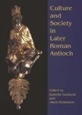 Cover: Culture and Society in Later Roman Antioch - Oxbow Books