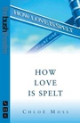 Cover: How Love Is Spelt - Nick Hern Books