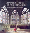 Cover: The Chapter House and Pyx Chamber, Westminster Abbey - Historic England