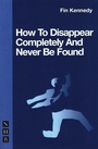 Cover: How To Disappear Completely and Never Be Found - Nick Hern Books