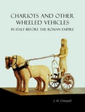 Cover: Chariots and Other Wheeled Vehicles in Italy Before the Roman Empire - Oxbow Books
