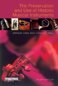 Abbildung von: The Preservation and Use of Historic Musical Instruments - Earthscan Ltd