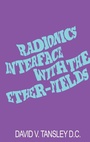 Cover: Radionics Interface With The Ether-Fields - C W Daniel Co Ltd