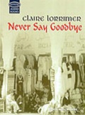 Cover: Never Say Goodbye: Complete & Unabridged - Soundings Ltd