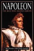 Cover: Napoleon: The Man Who Shaped Europe - Spellmount Publishers Ltd