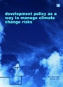Cover: Development Policy as a Way to Manage Climate Change Risks - Earthscan Ltd