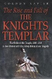 Enlarge image Cover: The Rise and Fall of the Knights Templar - Spellmount Publishers Ltd