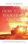 Cover: How to Set your Heart on Fire - Authentic Media