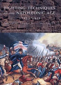 Cover: Fighting Techniques of the Napoleonic Age 1789-1815 - Spellmount Publishers Ltd