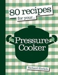 Cover: 80 Recipes For Your Pressure Cooker - Kyle Cathie