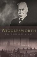 Cover: Wigglesworth: The Complete Story - Authentic Publishers
