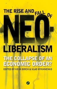 Enlarge image Cover: The Rise and Fall of Neoliberalism - Zed Books Ltd