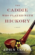 Cover: The Caddie Who Played with Hickory - St. Martin's Griffin