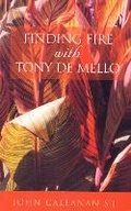 Cover: Finding Fire With Tony De Mello - The Mercier Press
