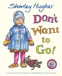 Cover: Don't Want to Go! - Red Fox Picture Books