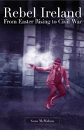 Cover: Rebel Ireland:From Easter Rising to Civil War - Mercier Press
