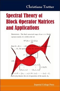 Enlarge image Cover: Spectral Theory Of Block Operator Matrices And Applications - Imperial College Press