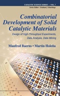 Cover: Combinatorial Development Of Solid Catalytic Materials: Design Of High-throughput Experiments, Data Analysis, Data Mining - Imperial College Press