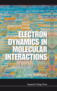 Enlarge image Cover: Electron Dynamics In Molecular Interactions: Principles And Applications - Imperial College Press