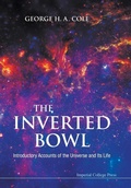 Cover: Inverted Bowl, The: Introductory Accounts Of The Universe And Its Life - Imperial College Press