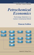 Cover: Petrochemical Economics: Technology Selection In A Carbon Constrained World - Imperial College Press