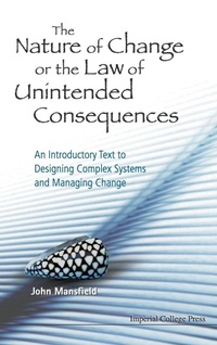 Abbildung von: Nature Of Change Or The Law Of Unintended Consequences, The: An Introductory Text To Designing Complex Systems And Managing Change - Imperial College Press
