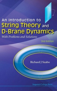 Enlarge image Cover: Introduction To String Theory And D-brane Dynamics, An: With Problems And Solutions (2nd Edition) - Imperial College Press