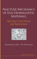 Cover: Fracture Mechanics Of Electromagnetic Materials: Nonlinear Field Theory And Applications - Imperial College Press