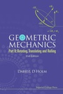Cover: Geometric Mechanics - Part Ii: Rotating, Translating And Rolling (2nd Edition) - Imperial College Press