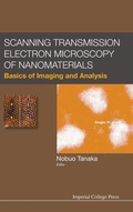 Cover: Scanning Transmission Electron Microscopy Of Nanomaterials: Basics Of Imaging And Analysis - Imperial College Press