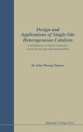Cover: Design And Applications Of Single-site Heterogeneous Catalysts: Contributions To Green Chemistry, Clean Technology And Sustainability - Imperial College Press