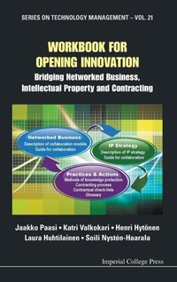 Enlarge image Cover: Workbook For Opening Innovation: Bridging Networked Business, Intellectual Property And Contracting - Imperial College Press