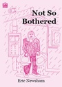 Cover: Not So Bothered - Gatehouse Books Limited