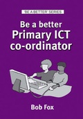 Cover: Be a Better Primary ICT Co-ordinator - Teach Books