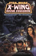 Cover: X-Wing Rogue Squadron: Mandatory Retirement - Titan Books Ltd