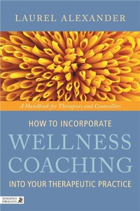Enlarge image Cover: How to Incorporate Wellness Coaching into Your Therapeutic Practice - Singing Dragon