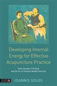 Abbildung von: Developing Internal Energy for Effective Acupuncture Practice - Singing Dragon