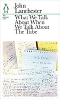 Cover: What We Talk About When We Talk About The Tube - Particular Books