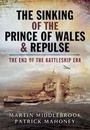 Cover: Sinking of the Prince of Wales & Repulse: The End of the Battleship Era - Leo Cooper Ltd