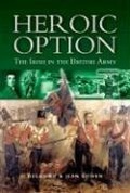 Cover: Heroic Option: the Irish in the British Army - Leo Cooper Ltd