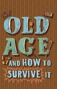 Enlarge image Cover: Old Age and How to Survive It - Summersdale Publishers