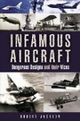 Cover: Infamous Aircraft: Dangerous Designs and Their Vices - Leo Cooper Ltd