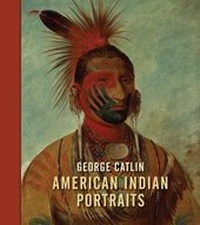 Abbildung von: George Catlin:American Indian Portraits - National Portrait Gallery Publications