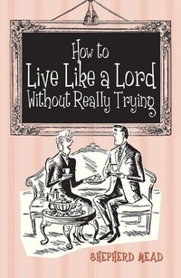 Enlarge image Cover: How to Live Like a Lord without Really Trying - Bodleian Library