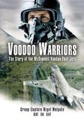 Cover: Voodoo Warriors: The Story of the McDonnell Voodoo Fast-jets - Pen & Sword Aviation