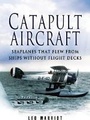 Cover: Catapult Aircraft: Seaplanes that Flew from Ships Without Flight Decks - Pen & Sword Aviation