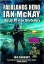Cover: Falklands Hero: Ian Mckay-the Last VC of the 20th Century - Pen & Sword Military