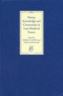Cover: Poetry, Knowledge and Community in Late Medieval France - De Gruyter