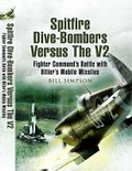 Cover: Spitfire Dive-Bombers Versus the V2: Fighter Command's Battle with Hitler's Mobile Missiles - Pen & Sword Aviation