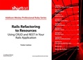 Cover: Rails Refactoring to Resources (Digital Short Cut) - Addison Wesley